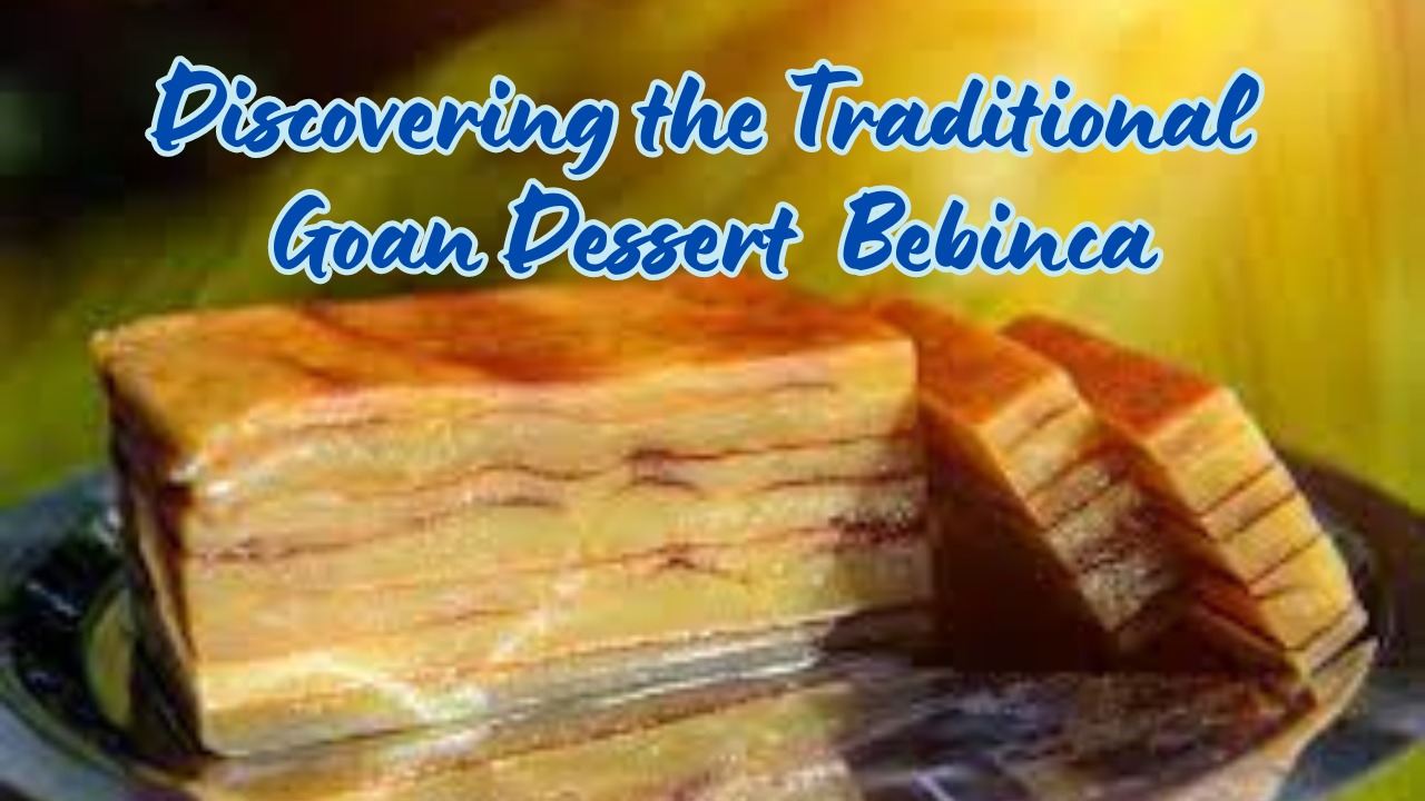 Discovering the Traditional Goan Dessert  Bebinca